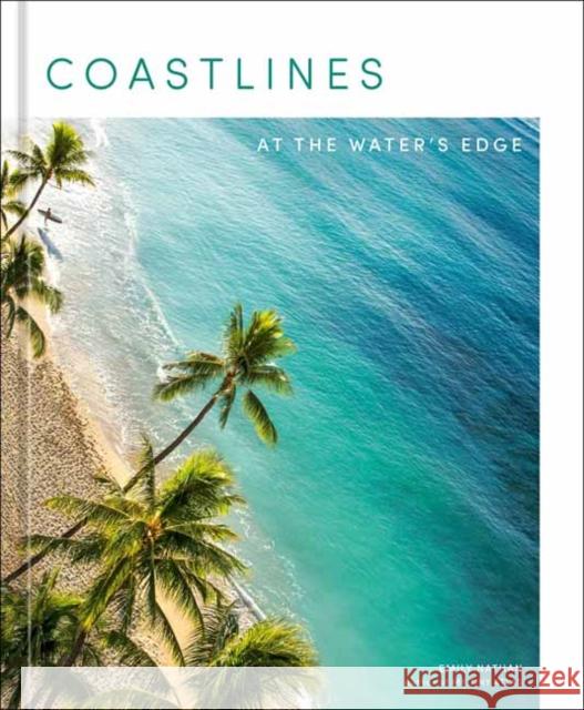 Coastlines: At the Water's Edge Emily Nathan 9781984858344 Potter/Ten Speed/Harmony/Rodale