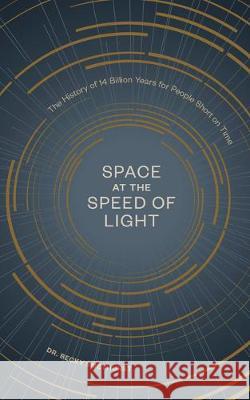 Space at the Speed of Light: The History of 14 Billion Years for People Short on Time Smethurst, Becky 9781984858696 Ten Speed Press