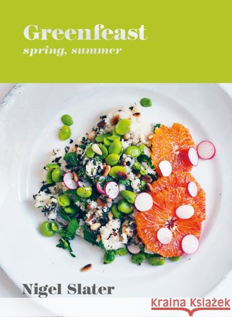 Greenfeast: Spring, Summer: [A Cookbook] Slater, Nigel 9781984858719 Ten Speed Press