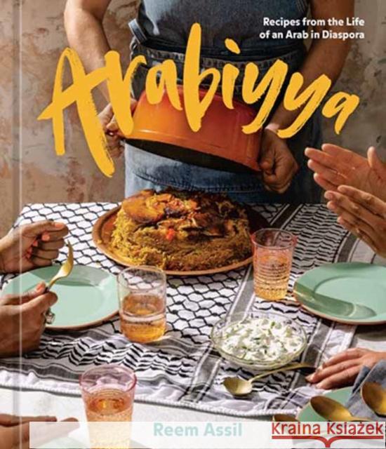 Arabiyya: Recipes from the Life of an Arab in Diaspora [A Cookbook] Assil, Reem 9781984859075