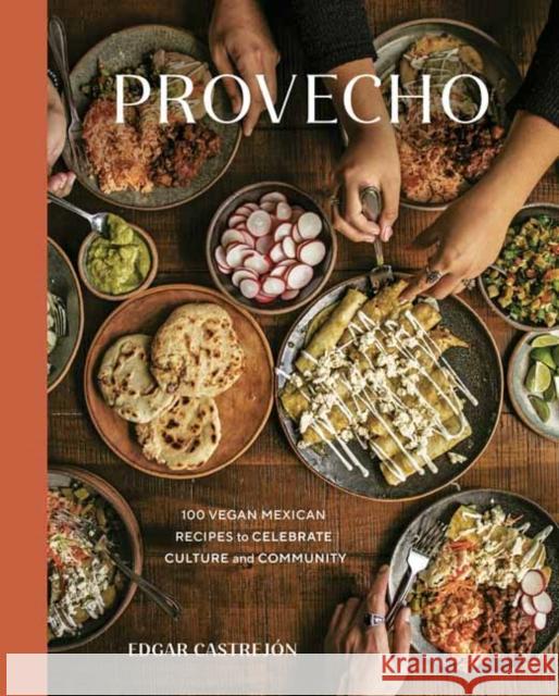 Provecho: 100 Vegan Mexican Recipes to Celebrate Culture and Community [A Cookbook] Castrejón, Edgar 9781984859112 Potter/Ten Speed/Harmony/Rodale