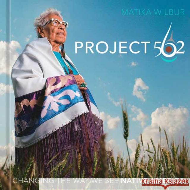 Project 562: Changing the Way We See Native America Matika Wilbur 9781984859525 Ten Speed Press