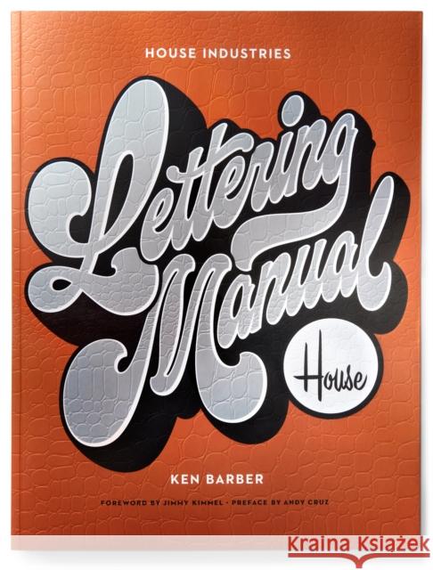 House Industries Lettering Manual Ken Barber Jimmy Kimmel Andy Cruz 9781984859594 Potter/Ten Speed/Harmony/Rodale