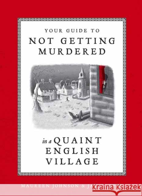 Your Guide to Not Getting Murdered in a Quaint English Village Maureen Johnson Jay Cooper 9781984859624 Ten Speed Press