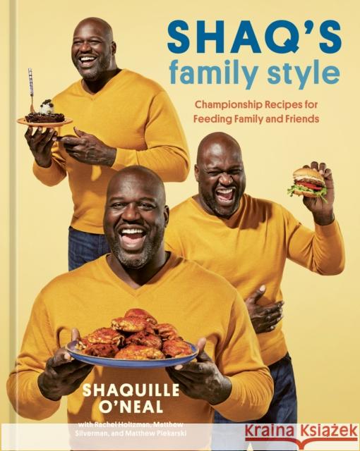 Shaq's Family Style: Championship Recipes for Feeding Family and Friends [A Cookbook] O'Neal, Shaquille 9781984860064