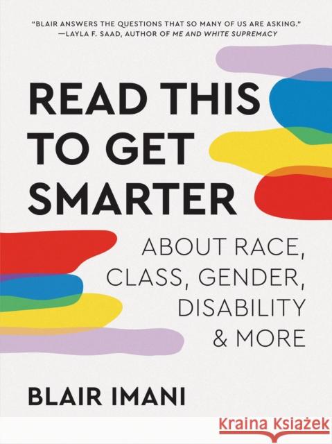 Read This to Get Smarter: about Race, Class, Gender, Disability & More Blair Imani 9781984860545 Potter/Ten Speed/Harmony/Rodale