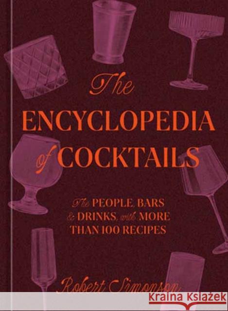The Encyclopedia of Cocktails: The People, Bars & Drinks, with More Than 100 Recipes Robert Simonson 9781984860668 Potter/Ten Speed/Harmony/Rodale