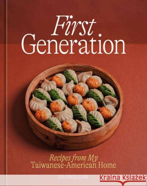First Generation: Recipes from My Taiwanese-American Home [A Cookbook] Frankie Gaw 9781984860767 Ten Speed Press
