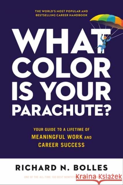 What Color Is Your Parachute?: Your Guide to a Lifetime of Meaningful Work and Career Success Richard N. Bolles 9781984861207 Potter/Ten Speed/Harmony/Rodale
