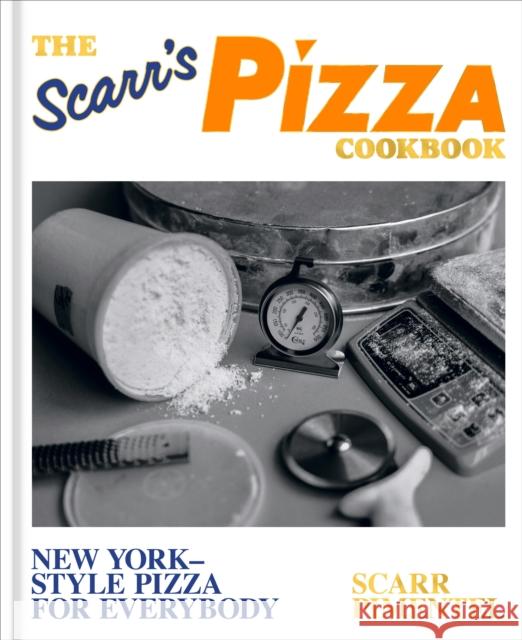 The Scarr's Pizza Cookbook: New York-Style Pizza for Everybody Scarr Pimentel 9781984861443