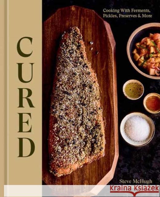 Cured: Cooking With Ferments, Pickles, Preserves & More Paula Forbes 9781984861467 Potter/Ten Speed/Harmony/Rodale