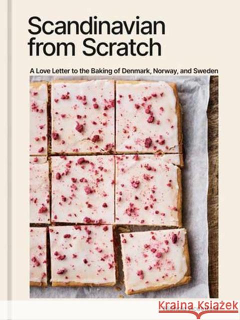 Scandinavian from Scratch: A Love Letter to the Baking of Denmark, Norway, and Sweden [A Baking Book] Nichole Accettola 9781984861948 Potter/Ten Speed/Harmony/Rodale