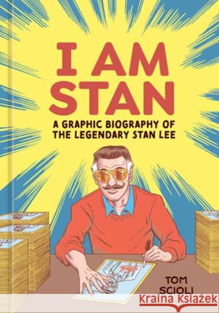 I Am Stan: A Graphic Biography of the Legendary Stan Lee Tom Scioli 9781984862020 Potter/Ten Speed/Harmony/Rodale