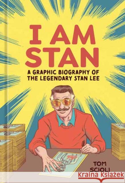 I Am Stan: A Graphic Biography of the Legendary Stan Lee Tom Scioli 9781984862037 Potter/Ten Speed/Harmony/Rodale