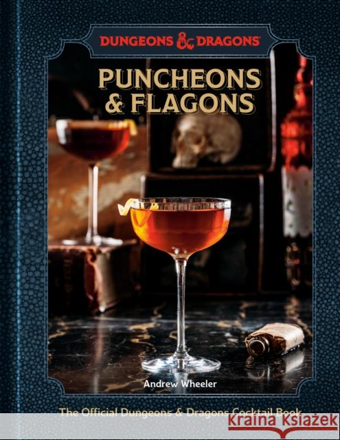 Puncheons and Flagons: The Official Dungeons & Dragons Cocktail Book Official Dungeons & Dragons Licensed 9781984862525 Ten Speed Press