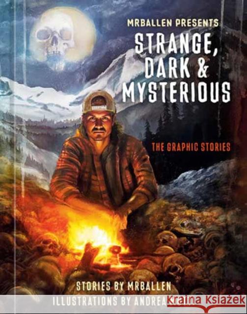 MrBallen Presents: Strange, Dark & Mysterious: The Graphic Stories Andrea Mutti 9781984863423 Ten Speed Graphic