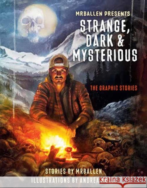 MrBallen Presents: Strange, Dark & Mysterious: The Graphic Stories Andrea Mutti 9781984863430 Ten Speed Graphic