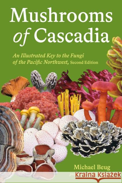 Mushrooms of Cascadia: An Illustrated Key to the Fungi of the Pacific Northwest Michael Beug 9781984863478 Potter/Ten Speed/Harmony/Rodale