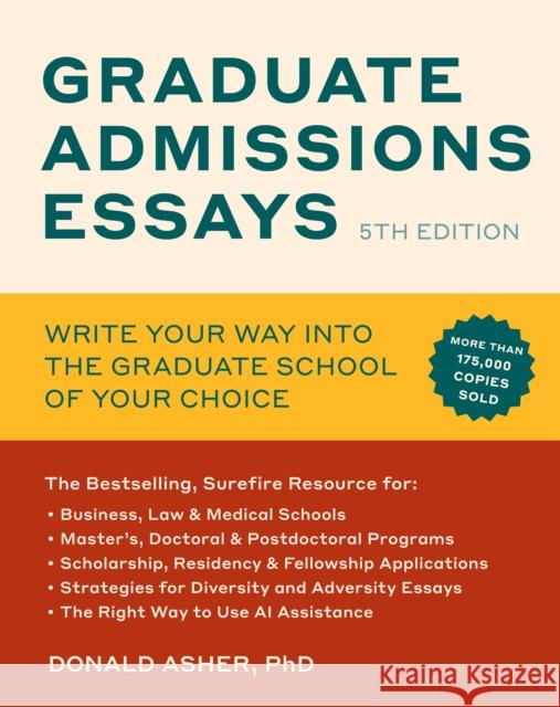 Graduate Admissions Essays, Fifth Edition: Write Your Way into the Graduate School of Your Choice Donald Asher 9781984863546 Ten Speed Press