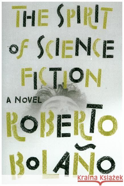 The Spirit of Science Fiction : A Novel Bolaño, Roberto 9781984877918