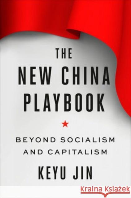 The New China Playbook: Beyond Socialism and Capitalism Jin, Keyu 9781984878281 Viking