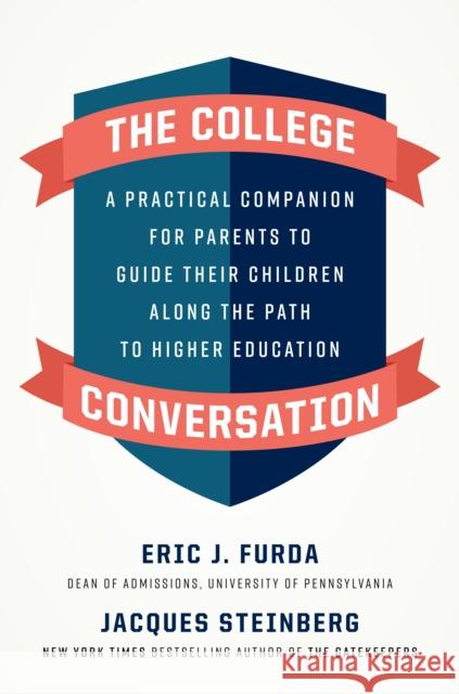 The College Conversation: A Practical Companion for Parents to Guide Their Children Along the Path to Higher Education Eric Furda Jacques Steinberg 9781984878342 Viking