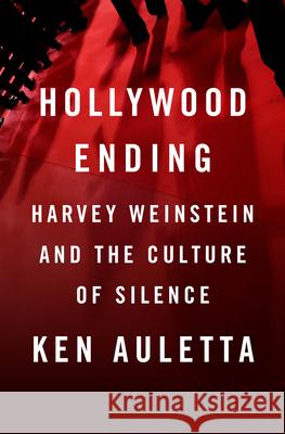 Hollywood Ending: Harvey Weinstein and the Culture of Silence Auletta, Ken 9781984878373 Penguin Press