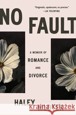 No Fault: Romance and Divorce Haley Mlotek 9781984879080