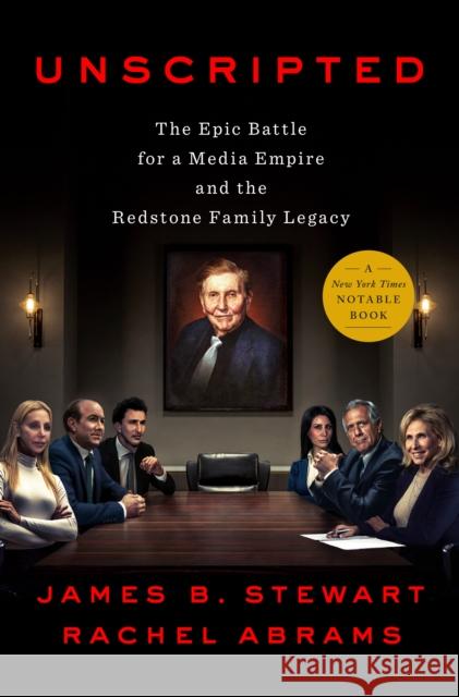 Unscripted: The Epic Battle for a Media Empire and the Redstone Family Legacy Stewart, James B. 9781984879424