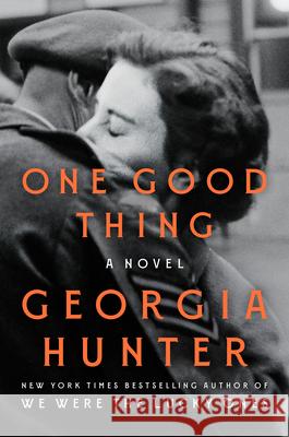 One Good Thing Georgia Hunter 9781984880932 Pamela Dorman Books