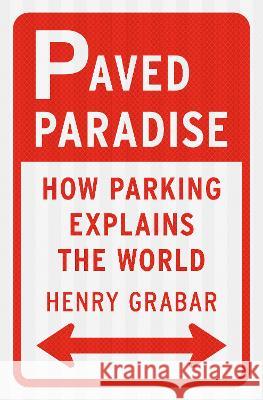 Paved Paradise: How Parking Explains the World Henry Grabar 9781984881137 Penguin Press