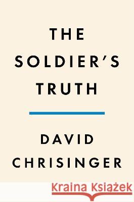 The Soldier\'s Truth: Ernie Pyle and the Story of World War II David Chrisinger 9781984881311 Penguin Press