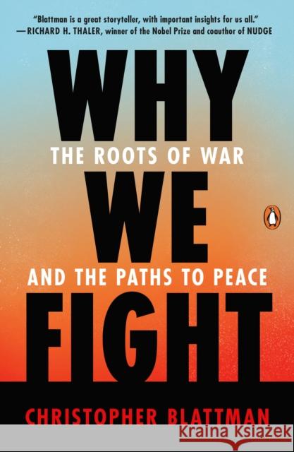 Why We Fight: The Roots of War and the Paths to Peace Christopher Blattman 9781984881595 Penguin Books