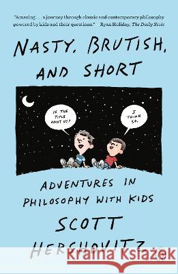 Nasty, Brutish, and Short: Adventures in Philosophy with Kids Scott Hershovitz 9781984881830 Penguin Books