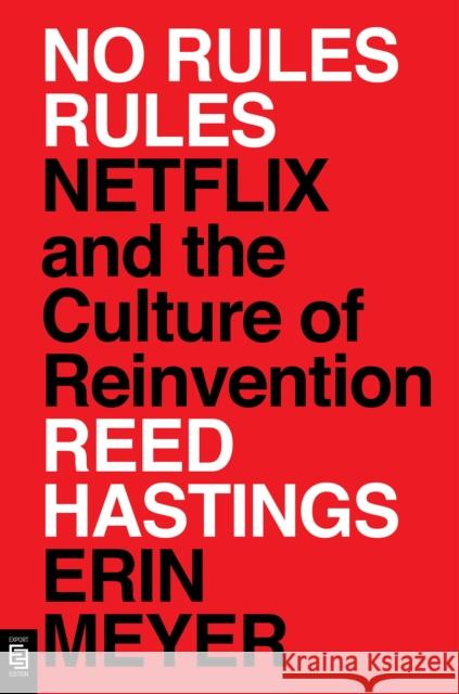 No Rules Rules: Netflix and the Culture of Reinvention Erin Meyer 9781984881885 Penguin Publishing Group