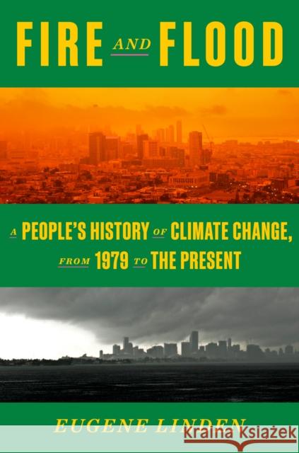 Fire and Flood: A People's History of Climate Change, from 1979 to the Present Linden, Eugene 9781984882240