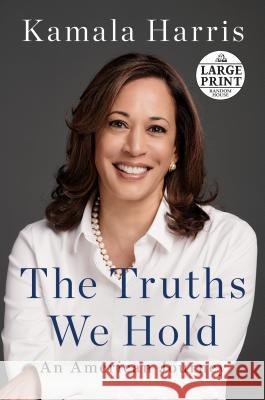 The Truths We Hold: An American Journey Kamala Harris 9781984886224 Random House Large Print Publishing