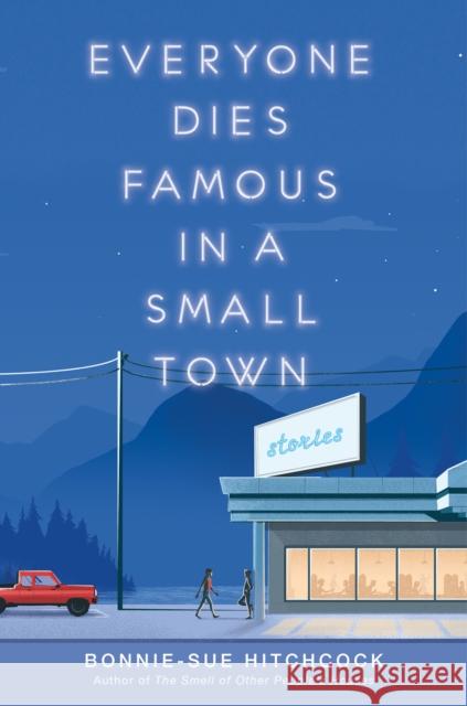 Everyone Dies Famous in a Small Town Bonnie-Sue Hitchcock 9781984892621 Ember
