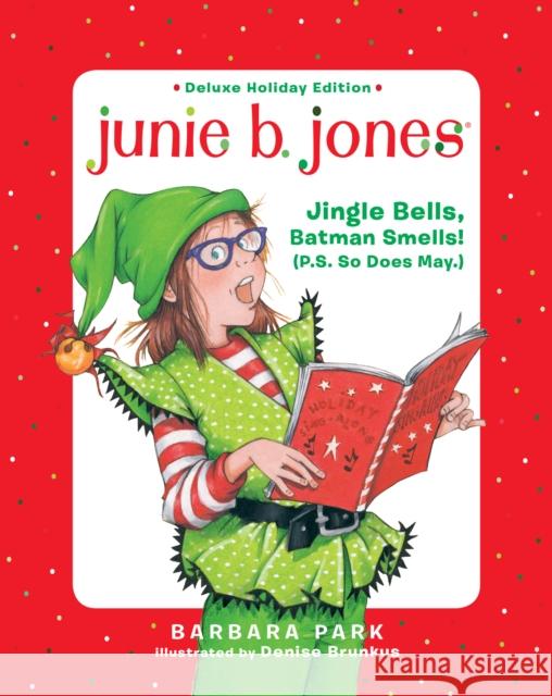 Junie B. Jones Deluxe Holiday Edition: Jingle Bells, Batman Smells! (P.S. So Does May.) Barbara Park Denise Brunkus 9781984892690