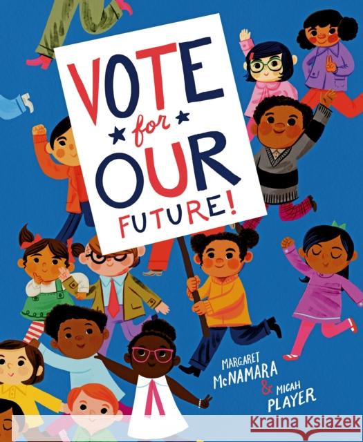 Vote for Our Future! Margaret McNamara Micah Player 9781984892805 Schwartz & Wade Books