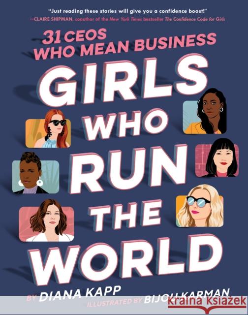 Girls Who Run the World: Thirty CEOs Who Mean Business Bijou Karman 9781984893055 Random House USA Inc