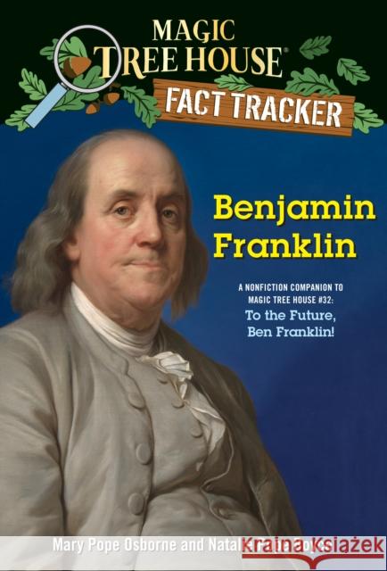Benjamin Franklin: A Nonfiction Companion to Magic Tree House #32: To the Future, Ben Franklin! Mary Pope Osborne Natalie Pope Boyce 9781984893178 Random House Books for Young Readers