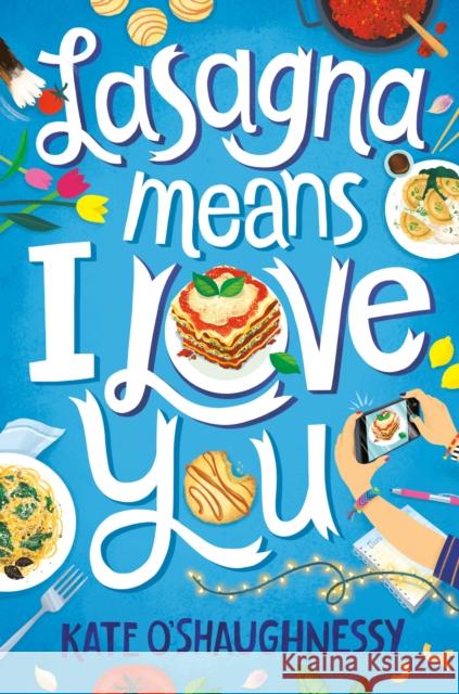 Lasagna Means I Love You Kate O'Shaughnessy 9781984893871 Random House USA Inc