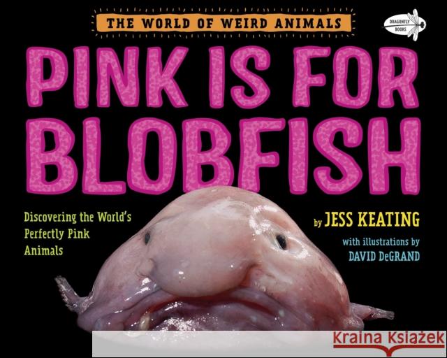 Pink Is For Blobfish: Discovering the World's Perfectly Pink Animals Jess Keating 9781984893963