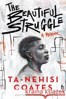 The Beautiful Struggle (Adapted for Young Adults) Ta-Nehisi Coates 9781984894021 