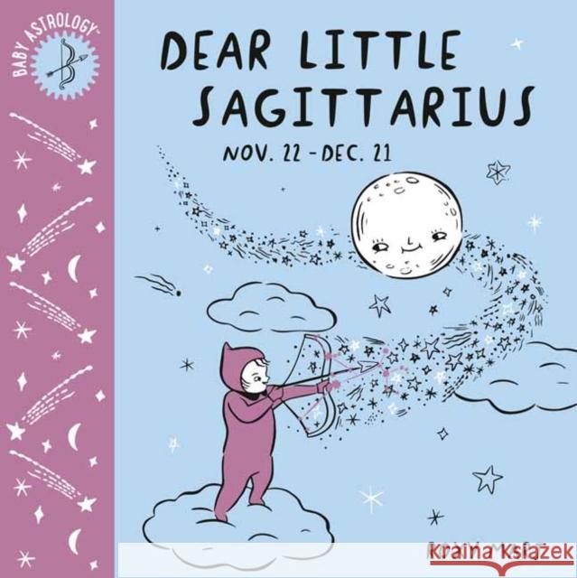 Baby Astrology: Dear Little Sagittarius Roxy Marj 9781984895479 Doubleday Books for Young Readers