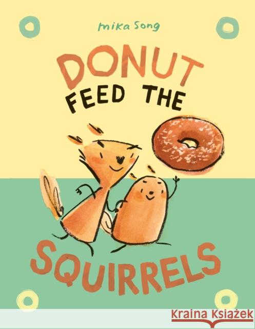 Donut Feed the Squirrels: (A Graphic Novel) Song, Mika 9781984895837 Random House Graphic