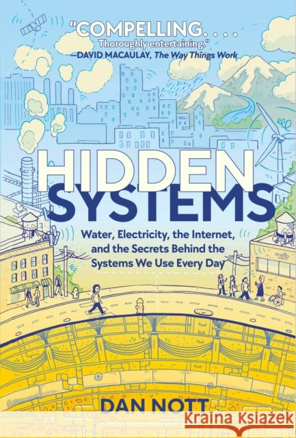 Hidden Systems: Water, Electricity, the Internet, and the Secrets Behind the Systems We Use Every Day (A Graphic Novel) Dan Nott 9781984896049 Random House Graphic