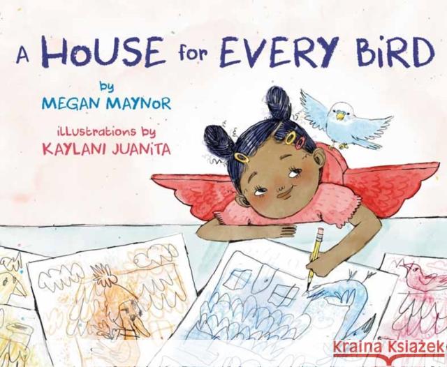 A House for Every Bird Megan Maynor Kaylani Juanita 9781984896483 Alfred A. Knopf Books for Young Readers