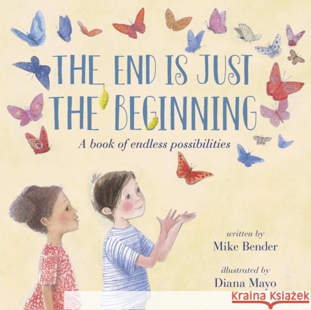 The End Is Just the Beginning Mike Bender Diana Mayo 9781984896940